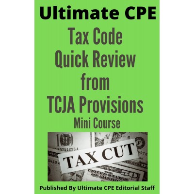 Tax Code Quick Review from Tax Cuts and Jobs Act Provisions 2024 Mini Course